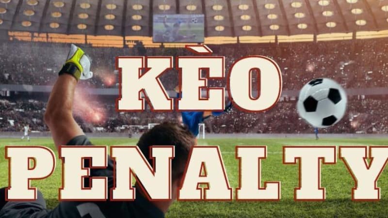 Kèo penalty: Tất tần tật những điều bạn cần biết khi cá cược