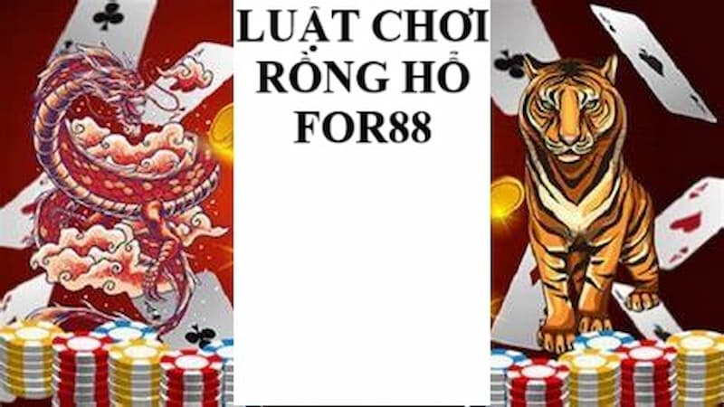 Rồng hổ FOR88 | Game bài đẳng cấp vượt mọi thời đại