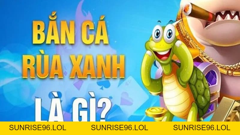 Bắn cá rùa xanh – Bí kíp săn thưởng lớn không thể bỏ lỡ