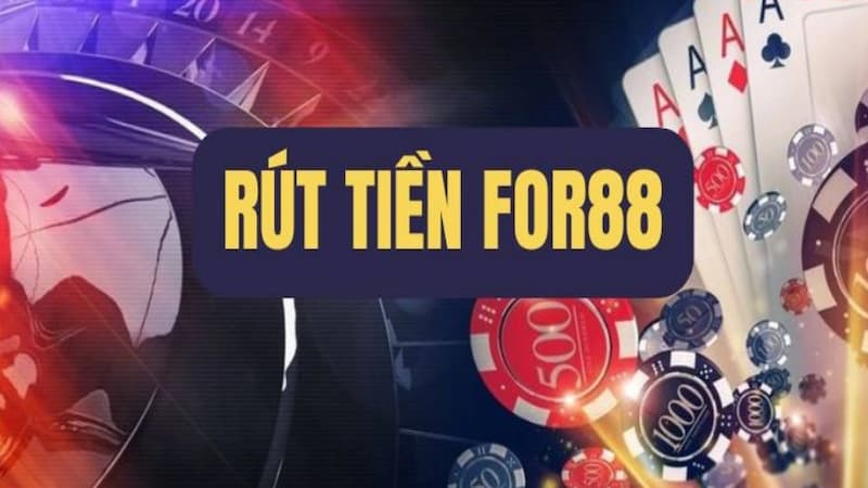 Rút tiền For88 | Hướng dẫn thực hiện và điều kiện cơ bản
